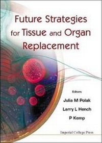 Enlarge image Cover: Future Strategies For Tissue And Organ Replacement - Imperial College Press