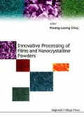 Cover: Innovative Processing Of Films And Nanocrystalline Powders - Imperial College Press