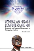 Cover: Diamonds Are Forever, Computers Are Not: Economic And Strategic Management In Computing Markets - Imperial College Press