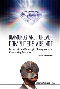 Enlarge image Cover: Diamonds Are Forever, Computers Are Not: Economic And Strategic Management In Computing Markets - Imperial College Press