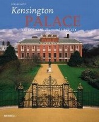 Abbildung von: Kensington Palace: The Official Illustrated History - Merrell Publishers Ltd