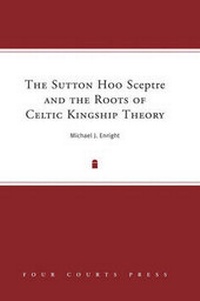 Enlarge image Cover: The Sutton Hoo Sceptre and the Roots of Celtic Kingship - Four Courts Press Ltd