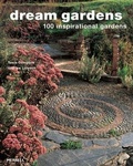 Cover: Dream Gardens: 100 Inspirational Gardens - Merrell Publishers Ltd