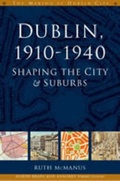 Cover: Dublin 1910-40: Shaping the City and Suburbs - Four Courts Press Ltd