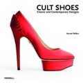 Cover: Cult Shoes: Classic and Contemporary Designs - Merrell Publishers Ltd