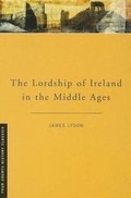 Cover: The Lordship of Ireland in the Middle Ages - Four Courts Press Ltd