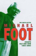 Cover: The Uncollected Michael Foot - Politico's Publishing Ltd