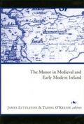 Cover: The Manor in Medieval and Early Modern Ireland - Four Courts Press Ltd