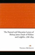 Cover: The Pastoral and Education Letters of Bishop James Doyle of Kildare and Leighlin, 1786-1834 - Four Courts Press Ltd