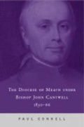 Cover: The Diocese of Meath Under John Cantwell,1830-1866 - Four Courts Press Ltd