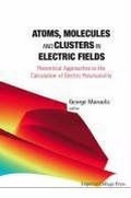Cover: Atoms, Molecules And Clusters In Electric Fields: Theoretical Approaches To The Calculation Of Electric Polarizability - Imperial College Press