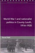 Cover: World War I and Nationalist Politics in County Louth, 1914-20 - Four Courts Press Ltd