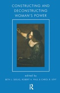 Cover: Constructing and Deconstructing Woman's Power - Karnac Books