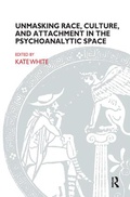 Cover: Unmasking Race, Culture, and Attachment in the Psychoanalytic Space - Karnac Books