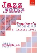 Cover: Jazz Works for ensembles, 1. Initial Level (Teacher's Book & CD) - Associated Board of the Royal Schools of Music
