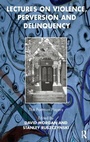 Cover: Lectures on Violence, Perversion and Delinquency - Karnac Books