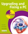 Cover: Upgrading and Fixing a PC in Easy Steps - In Easy Steps Limited