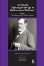 Cover: On Freud's "Splitting of the Ego in the Process of Defence" - Karnac Books