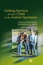 Cover: Getting Services for Your Child on the Autism Spectrum - Jessica Kingsley Publishers