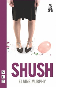 Enlarge image Cover: Shush - Nick Hern Books
