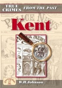 Abbildung von: True Crimes from the Past Kent - Countryside Books