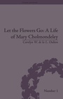 Cover: Let the Flowers Go: A Life of Mary Cholmondeley - Pickering & Chatto (Publishers) Ltd