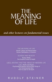 Enlarge image Cover: The Meaning of Life and Other Lectures on Fundamental Issues - Rudolf Steiner Press