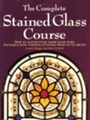 Cover: The Complete Stained Glass Course - Apple Press