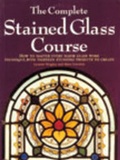 Cover: The Complete Stained Glass Course - Apple Press