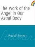 Cover: The Work of the Angel in Our Astral Body - Rudolf Steiner Press