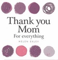 Cover: Thank You Mom for Everything - Exley Publications Ltd