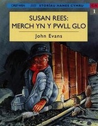 Enlarge image Cover: Storiau Hanes Cymru: Susan Rees, Merch yn y Pyllau Glo - Gwasg y Dref Wen