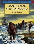 Cover: Storiau Hanes Cymru: Daniel Evans Ym Mhatagonia - Gwasg y Dref Wen