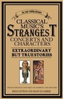 Cover: Classical Music's Strangest Concerts and Characters - Robson Books Ltd