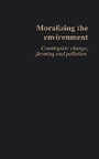 Cover: Moralizing The Environment - Routledge