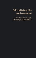 Cover: Moralizing The Environment - Routledge