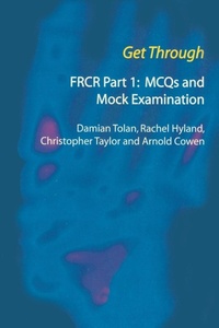 Enlarge image Cover: Get Through FRCR Part 1: MCQs and Mock Examination - Royal Society of Medicine Press Ltd