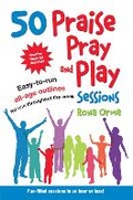 Cover: 50 Praise, Pray and Play Sessions - Barnabas for Children