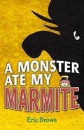 Cover: A Monster Ate My Marmite - Barrington Stoke Ltd