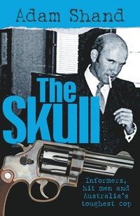 Abbildung von: The Skull: Informers, Hit Men and Australia's Toughest Cop - Black Inc.
