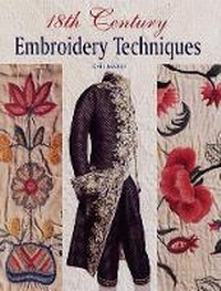 Abbildung von: 18th Century Embroidery Techniques - Guild of Master Craftsman Publications Ltd