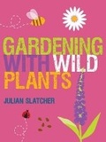 Cover: Gardening with Wild Plants - Guild of Master Craftsman Publications Ltd