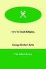 Cover: How to Teach Religion. - Echo Library