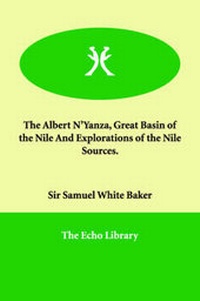 Abbildung von: The Albert N'Yanza, Great Basin of the Nile and Explorations of the Nile Sources. - Echo Library