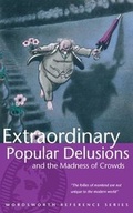 Cover: Extraordinary Popular Delusions and the Madness of Crowds - Wordsworth Editions Ltd