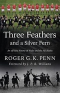 Cover: Three Feathers and a Silver Fern - An Off-Field History of the 'Wales-All Blacks Fixtures' - Gomer Press
