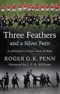 Abbildung von: Three Feathers and a Silver Fern - An Off-Field History of the 'Wales-All Blacks Fixtures' - Gomer Press
