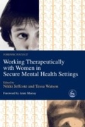 Cover: Working Therapeutically with Women in Secure Mental Health Settings - Jessica Kingsley Publishers