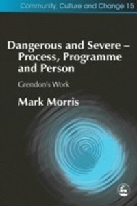 Enlarge image Cover: Dangerous and Severe - Process, Programme and Person - Jessica Kingsley Publishers