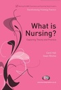 Cover: What is Nursing? Exploring Theory and Practice - Learning Matters Ltd